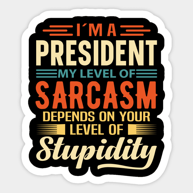 I'm A President Sticker by Stay Weird